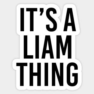 IT'S A LIAM THING Funny Birthday Men Name Gift Idea Sticker